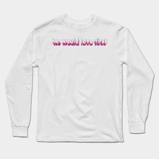 he would love first x hwlf Long Sleeve T-Shirt